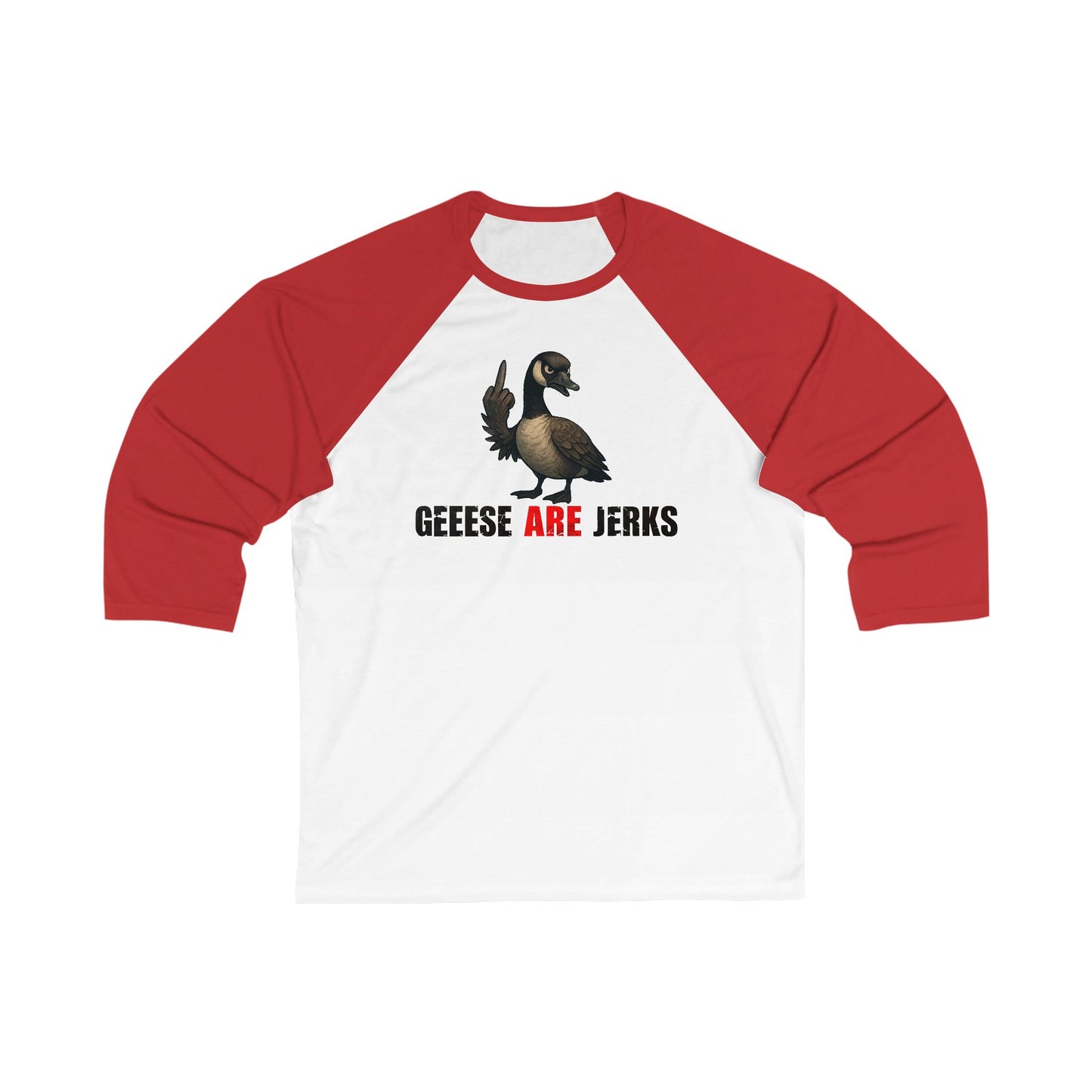 Geese Are Jerks 3\4 Raglan Sleeve