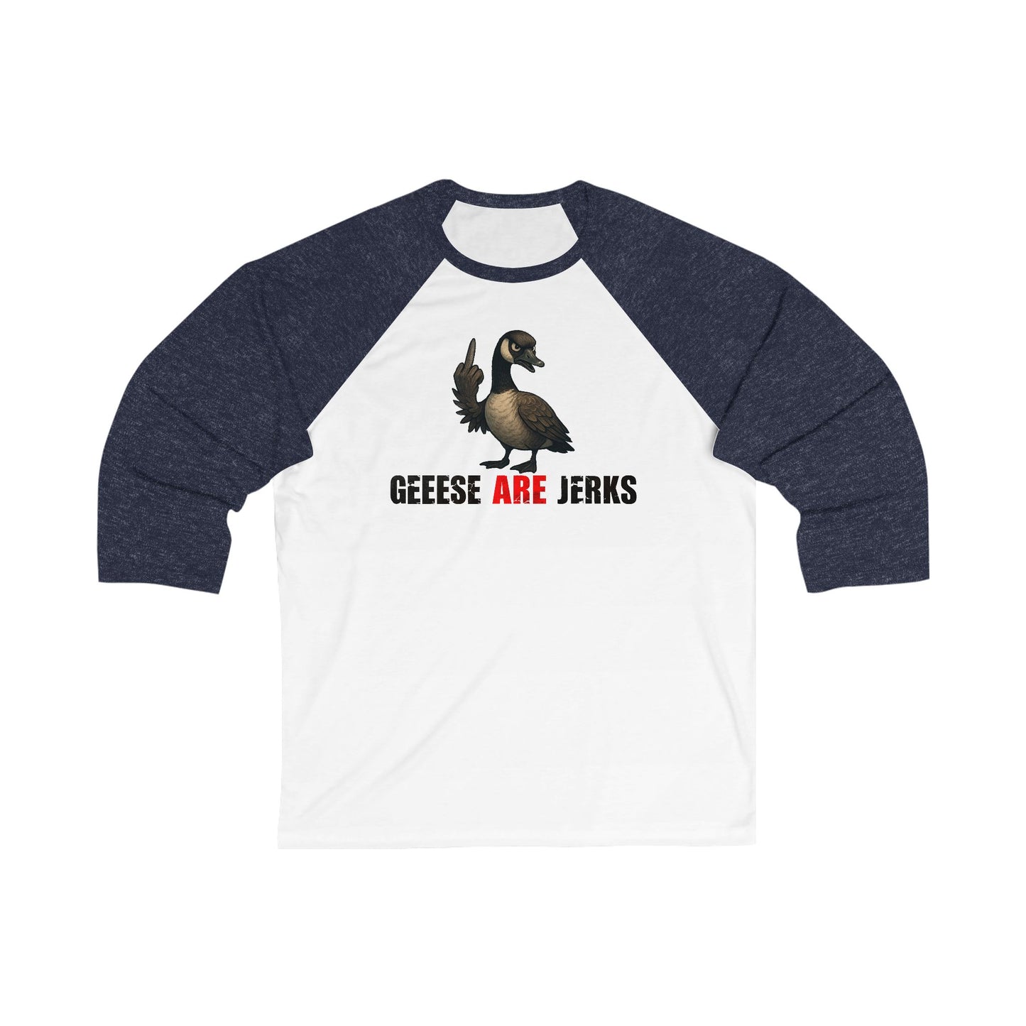 Geese Are Jerks 3\4 Raglan Sleeve