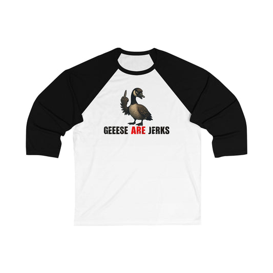 Geese Are Jerks 3\4 Raglan Sleeve