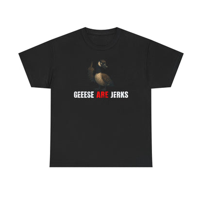 Geese Are Jerks T-Shirt
